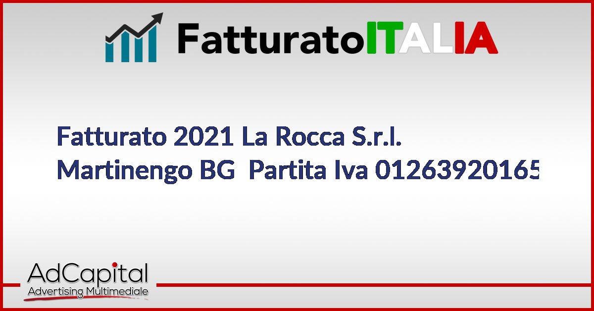 La Rocca Chart Fatturato La Rocca S.r.l. Martinengo BG Partita Iva 01263920165
